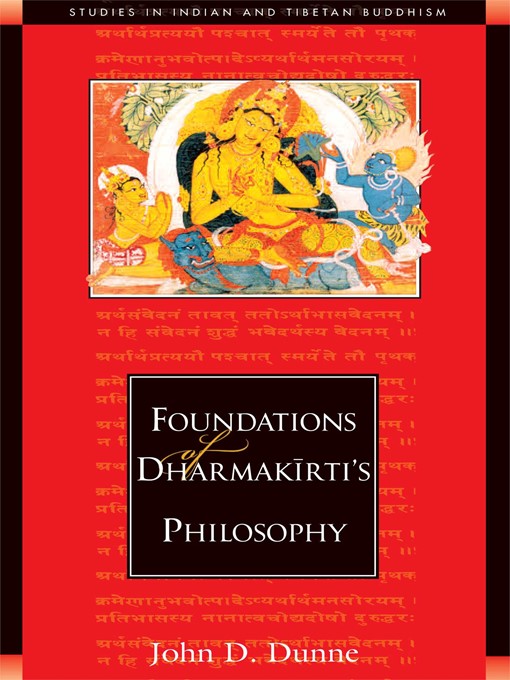Title details for Foundations of Dharmakirti's Philosophy by John D. Dunne - Available